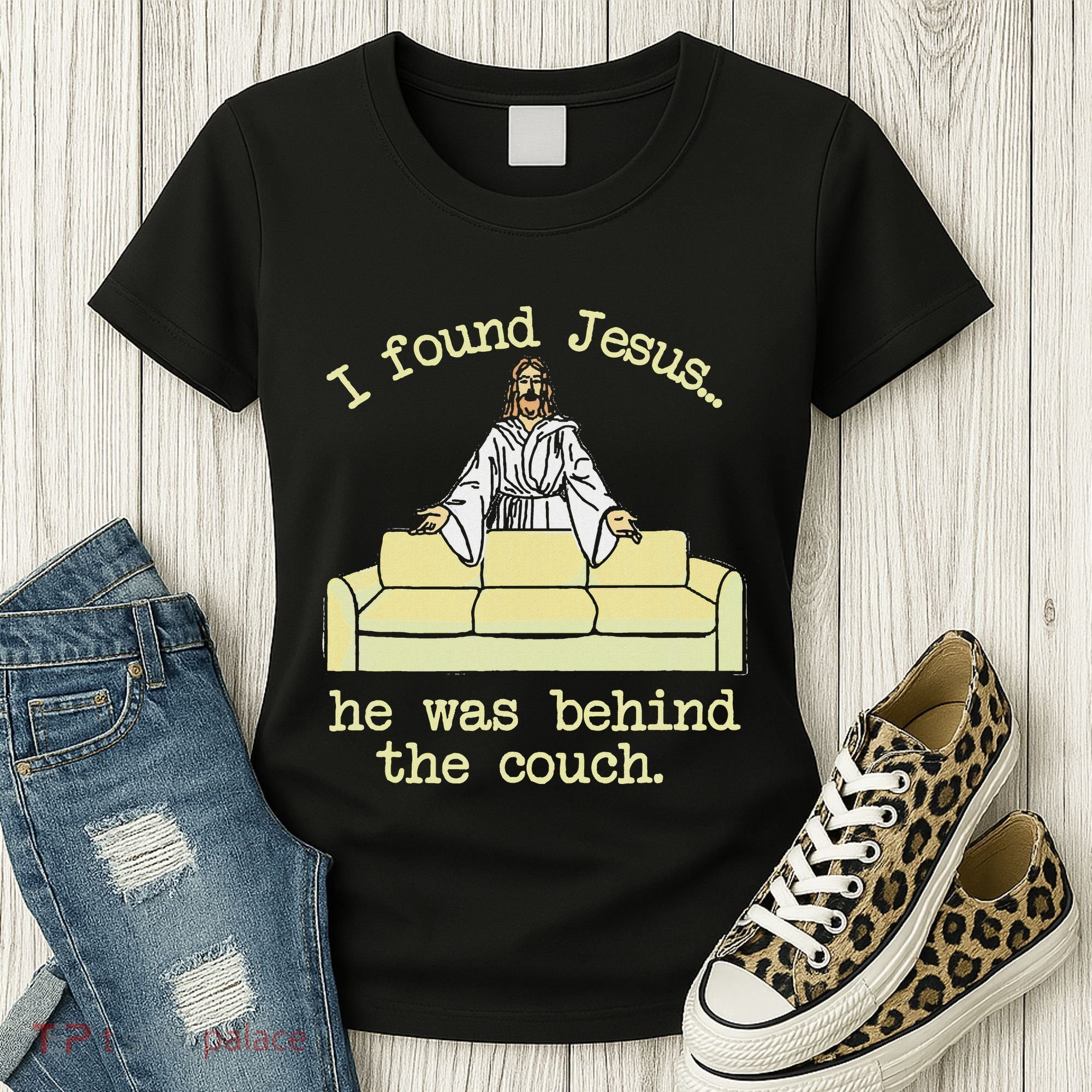 I Found Jesus... He Was Behind The Couch Women's T-Shirt