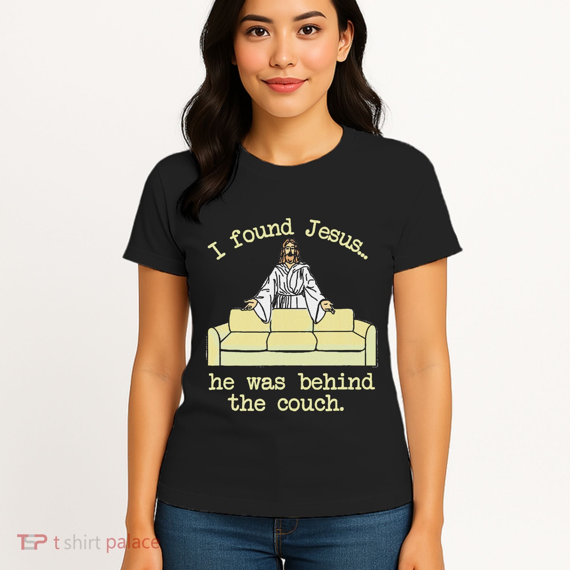 I Found Jesus... He Was Behind The Couch Women's T-Shirt