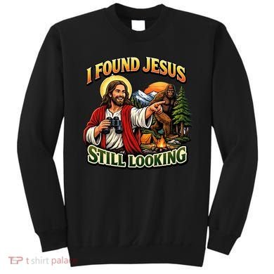 I Found Jesus Still Looking Bigfoot Sweatshirt