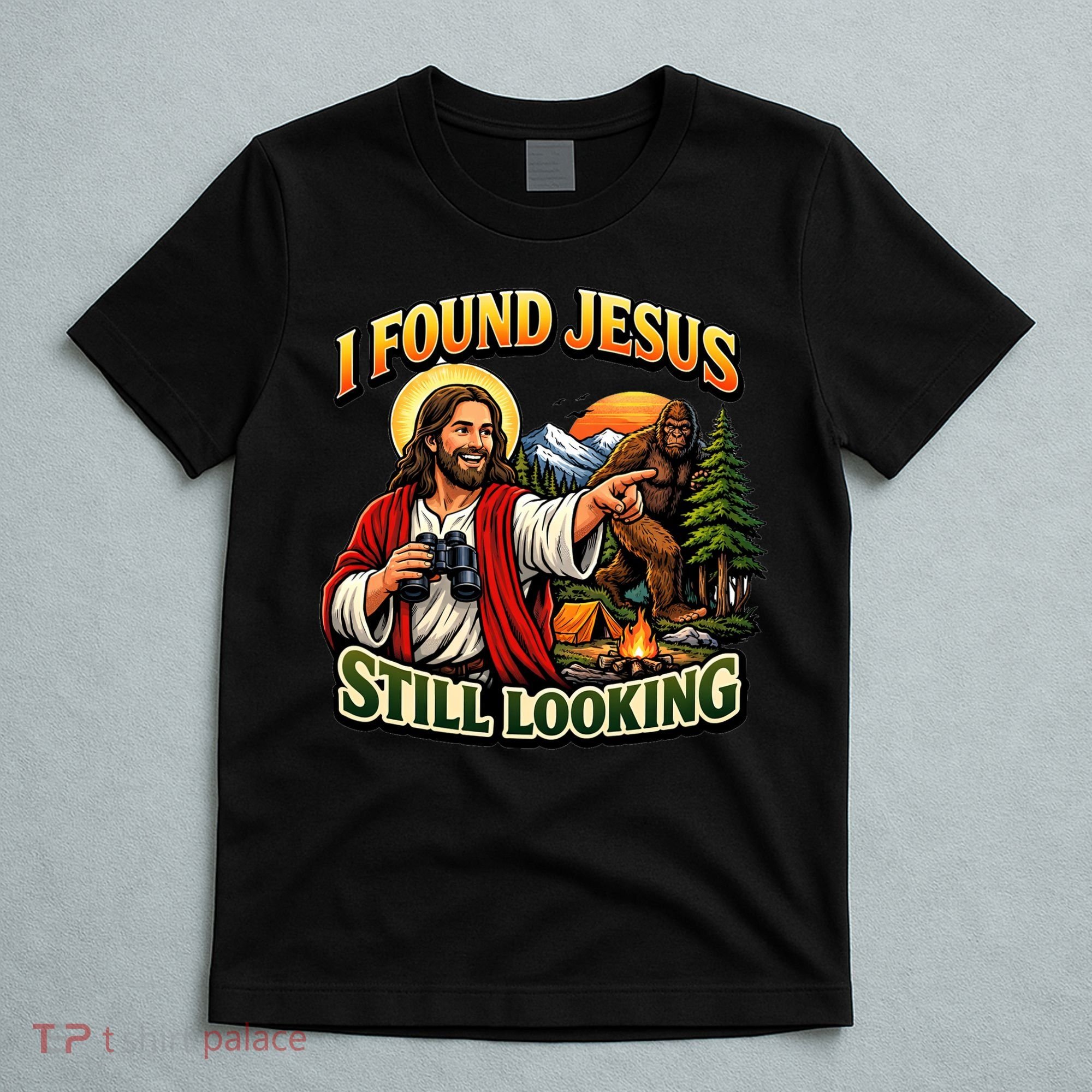 I Found Jesus Still Looking Bigfoot T-Shirt