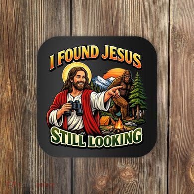 I Found Jesus Still Looking Bigfoot Coaster