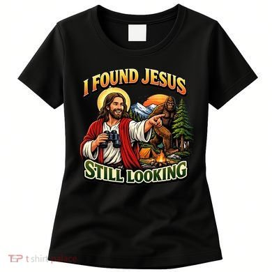 I Found Jesus Still Looking Bigfoot Women's T-Shirt