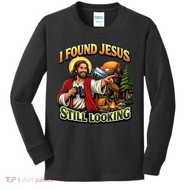 I Found Jesus Still Looking Bigfoot Kids Long Sleeve Shirt