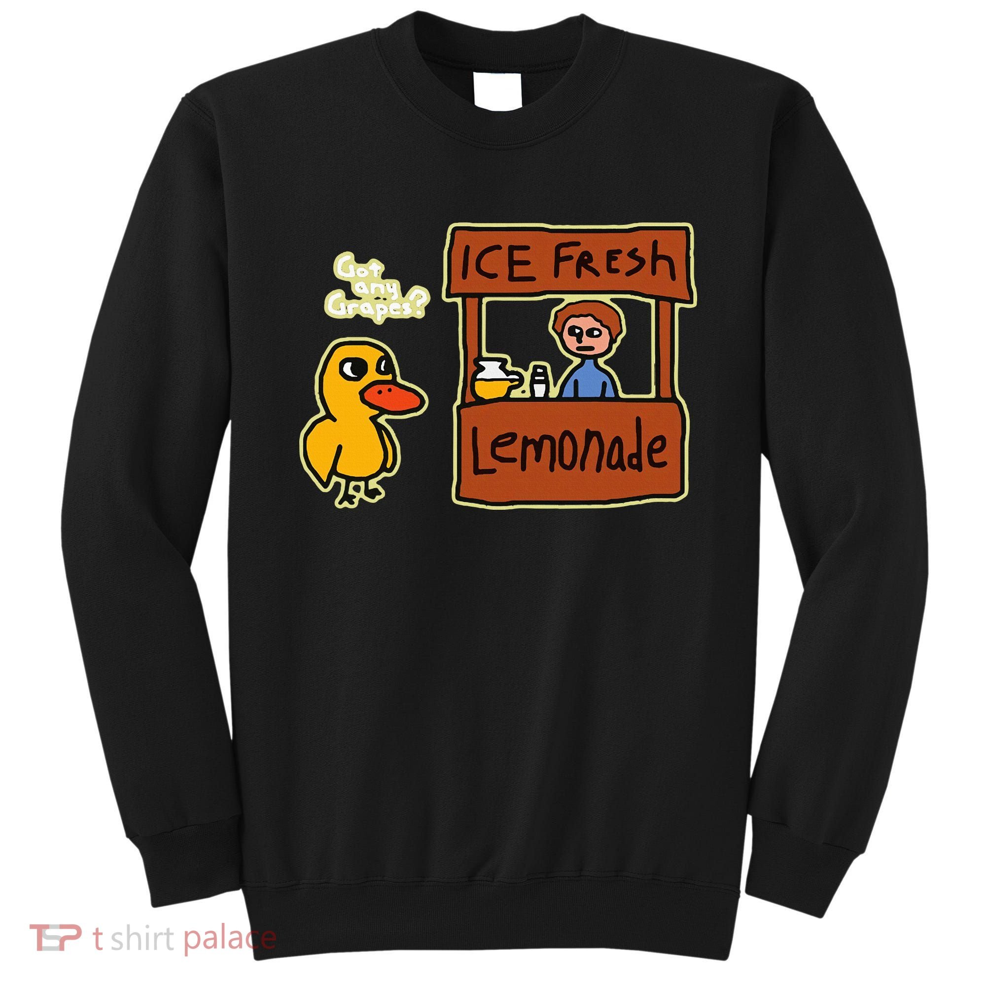 Ice Fresh Lemonade Duck Funny Got Any Grapes Love Gift Sweatshirt