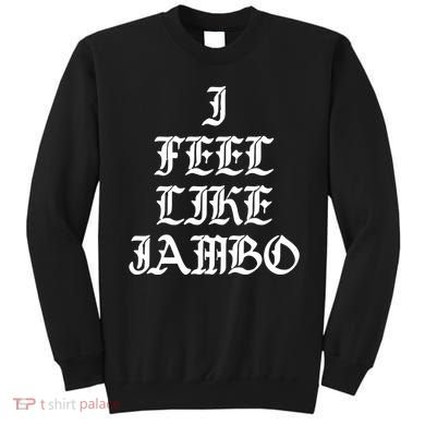 I Feel Like Jambo Sweatshirt
