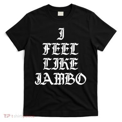 I Feel Like Jambo T-Shirt