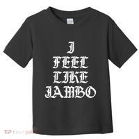 I Feel Like Jambo Toddler T-Shirt thumb 0