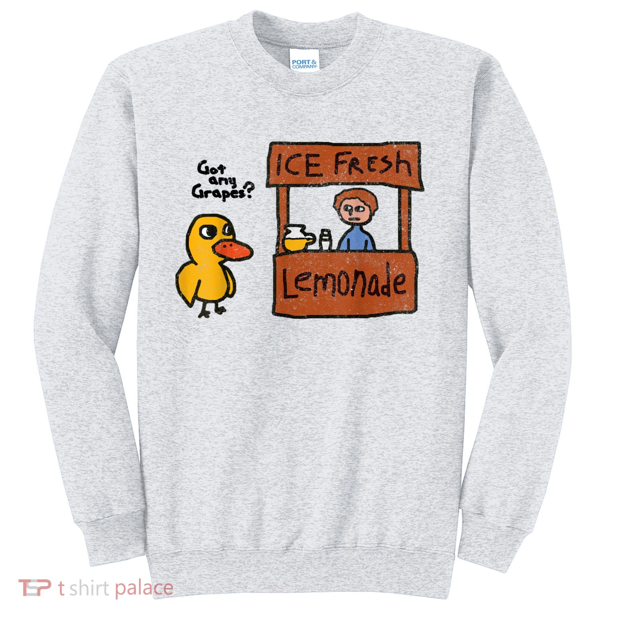 Ice Fresh Lemonade Got Any Grapes Duck Funny Gift Sweatshirt