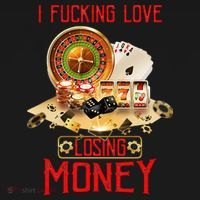 I Fucking Love Losing Money Funny Saying Sarcastic In Casino T-Shirt thumb 7