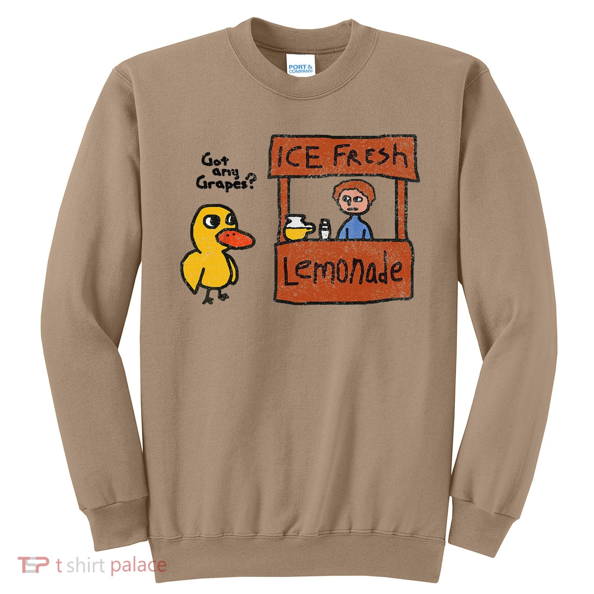 Ice Fresh Lemonade Got Any Grapes Duck Funny Gift Sweatshirt