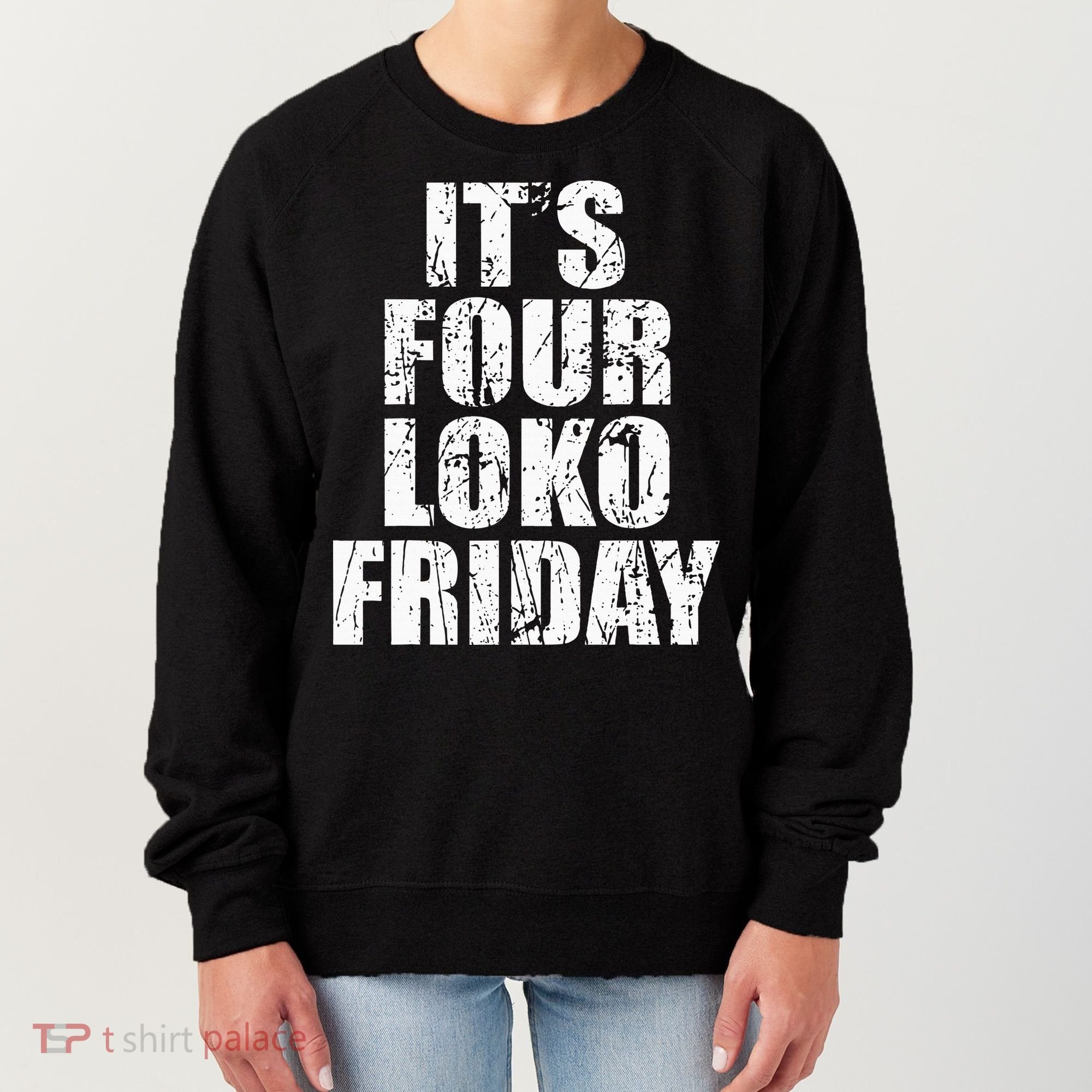 It’s Four Loko Friday And I Have A Gun Women's Sweatshirt