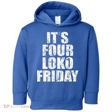 It’s Four Loko Friday And I Have A Gun Toddler Hoodie