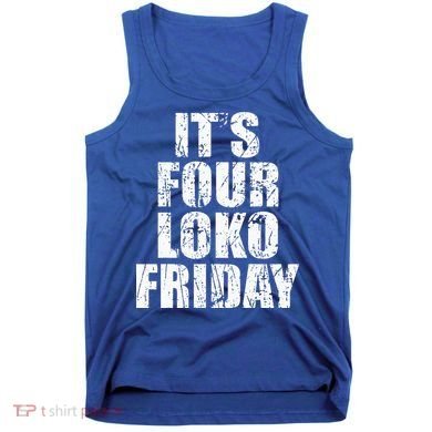 It’s Four Loko Friday And I Have A Gun Tank Top