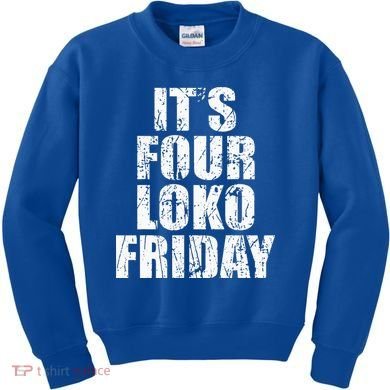 It’s Four Loko Friday And I Have A Gun Kids Sweatshirt