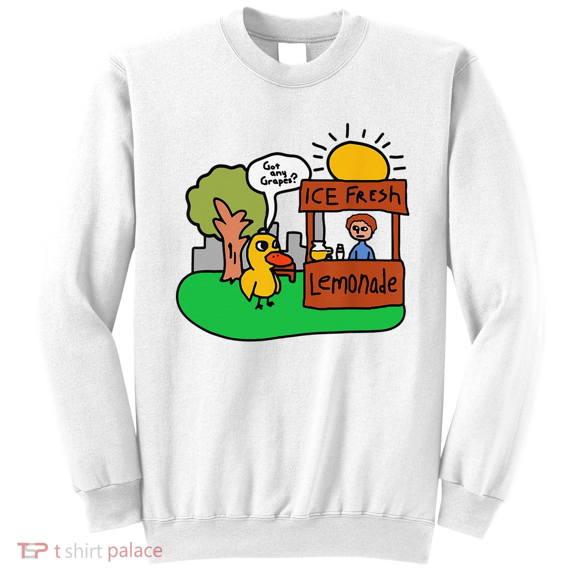 Ice Fresh Lemonade Got Any Grapes Duck Funny Gift Sweatshirt