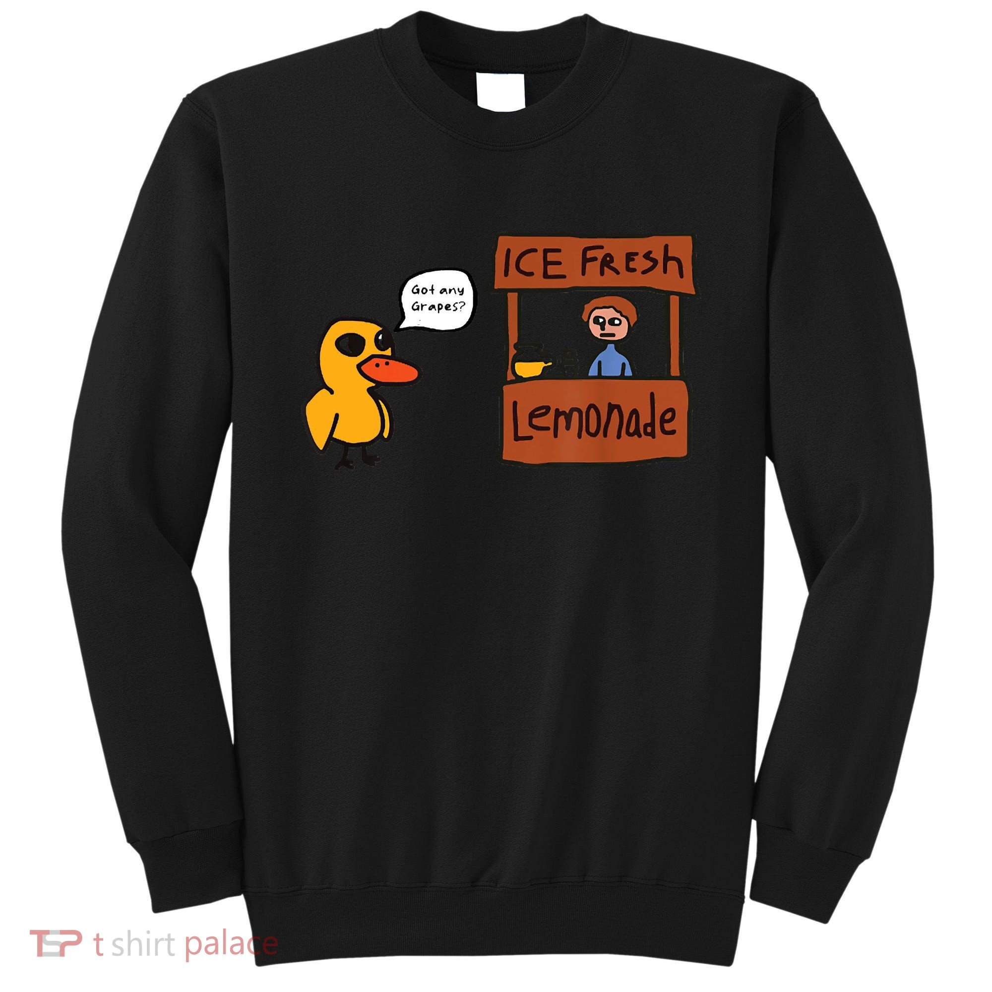 Ice Fresh Lemonade Got Any Grapes Duck Funny Ice Fresh Sweatshirt