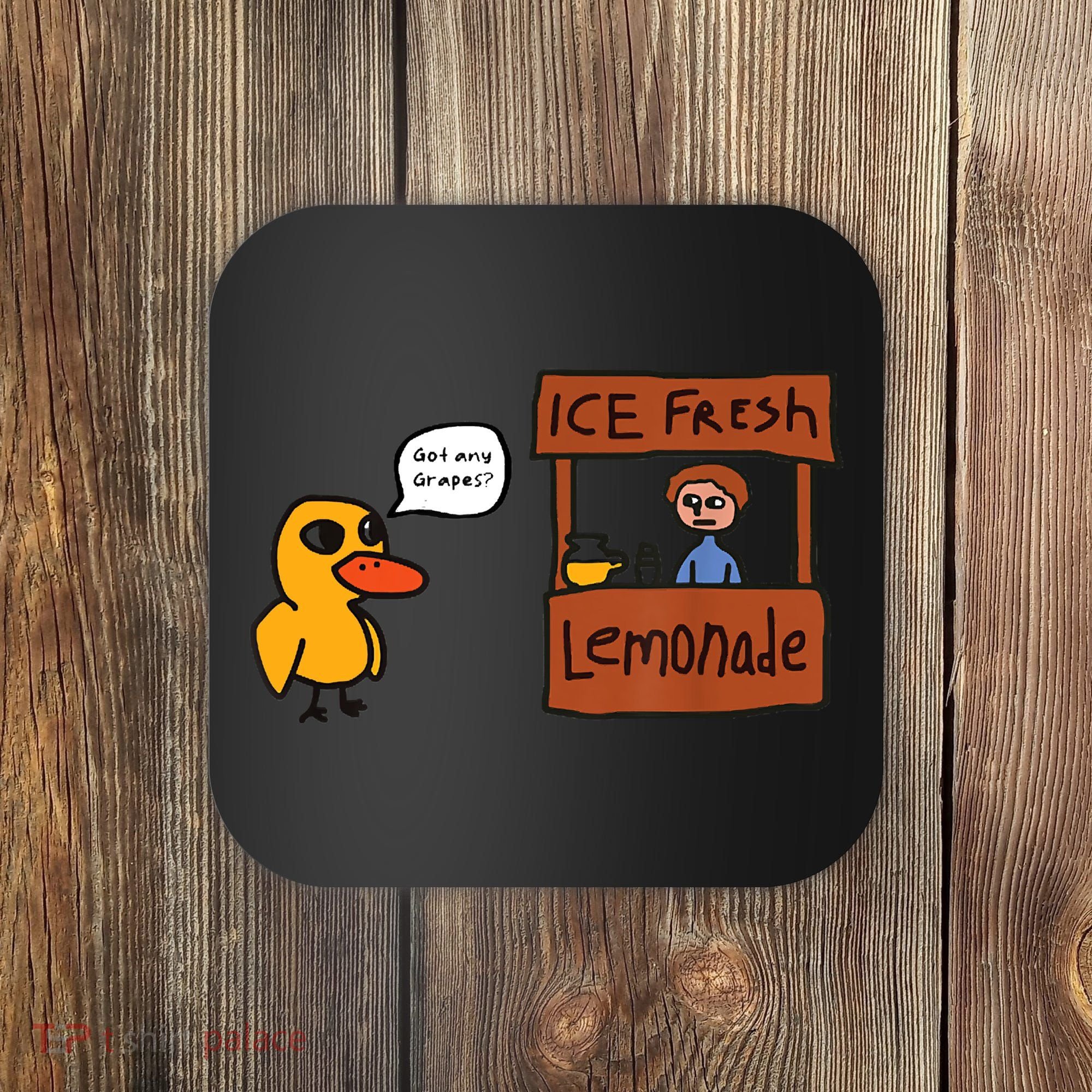 Ice Fresh Lemonade Got Any Grapes Duck Funny Ice Fresh Coaster