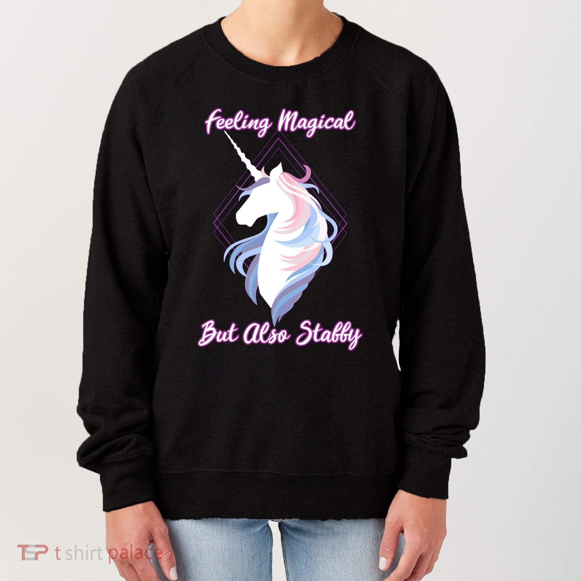 I Feel Magical But Also Stabby Funny Unicorn Gift Women's Sweatshirt