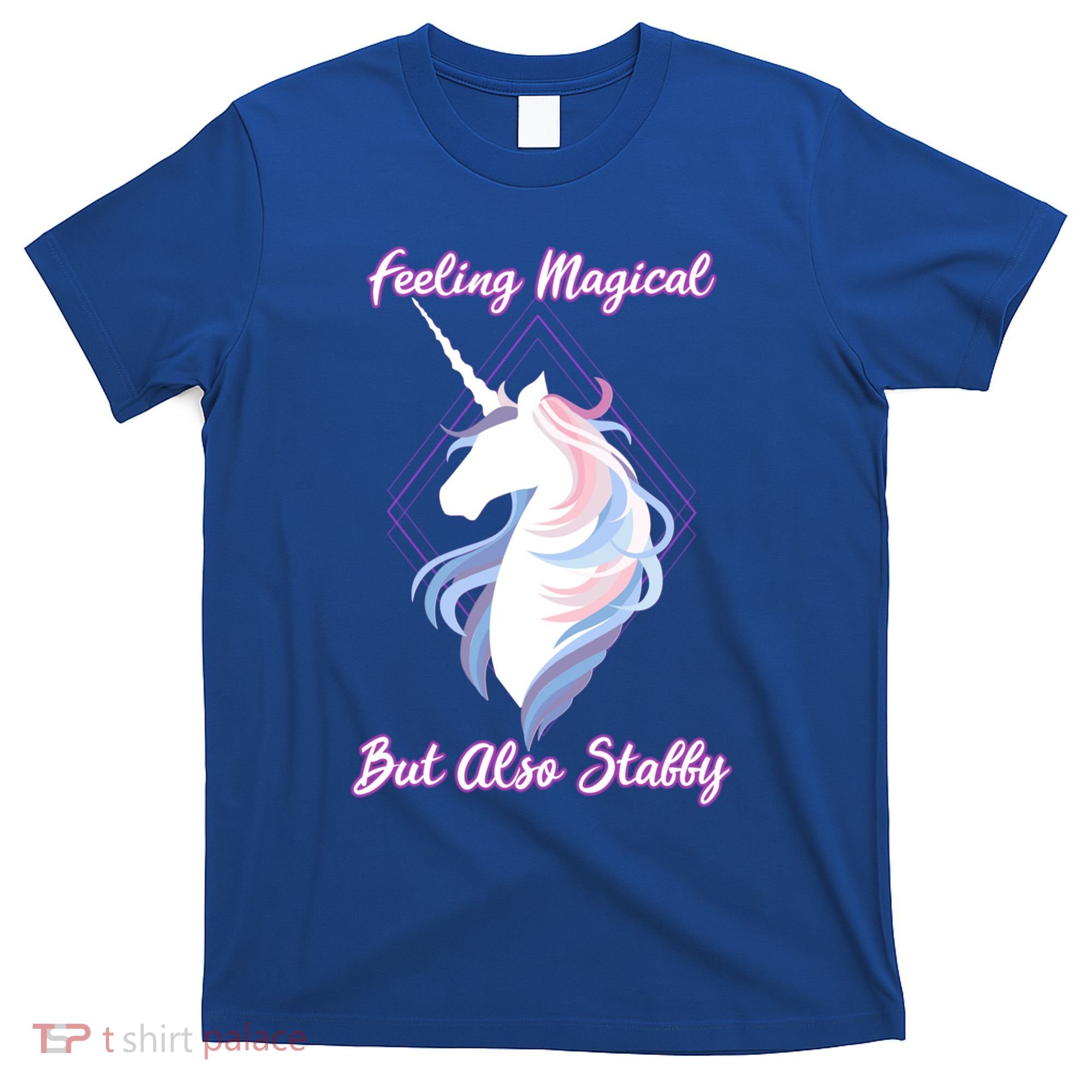 I Feel Magical But Also Stabby Funny Unicorn Gift T-Shirt