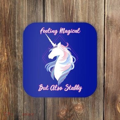 I Feel Magical But Also Stabby Funny Unicorn Gift Coaster