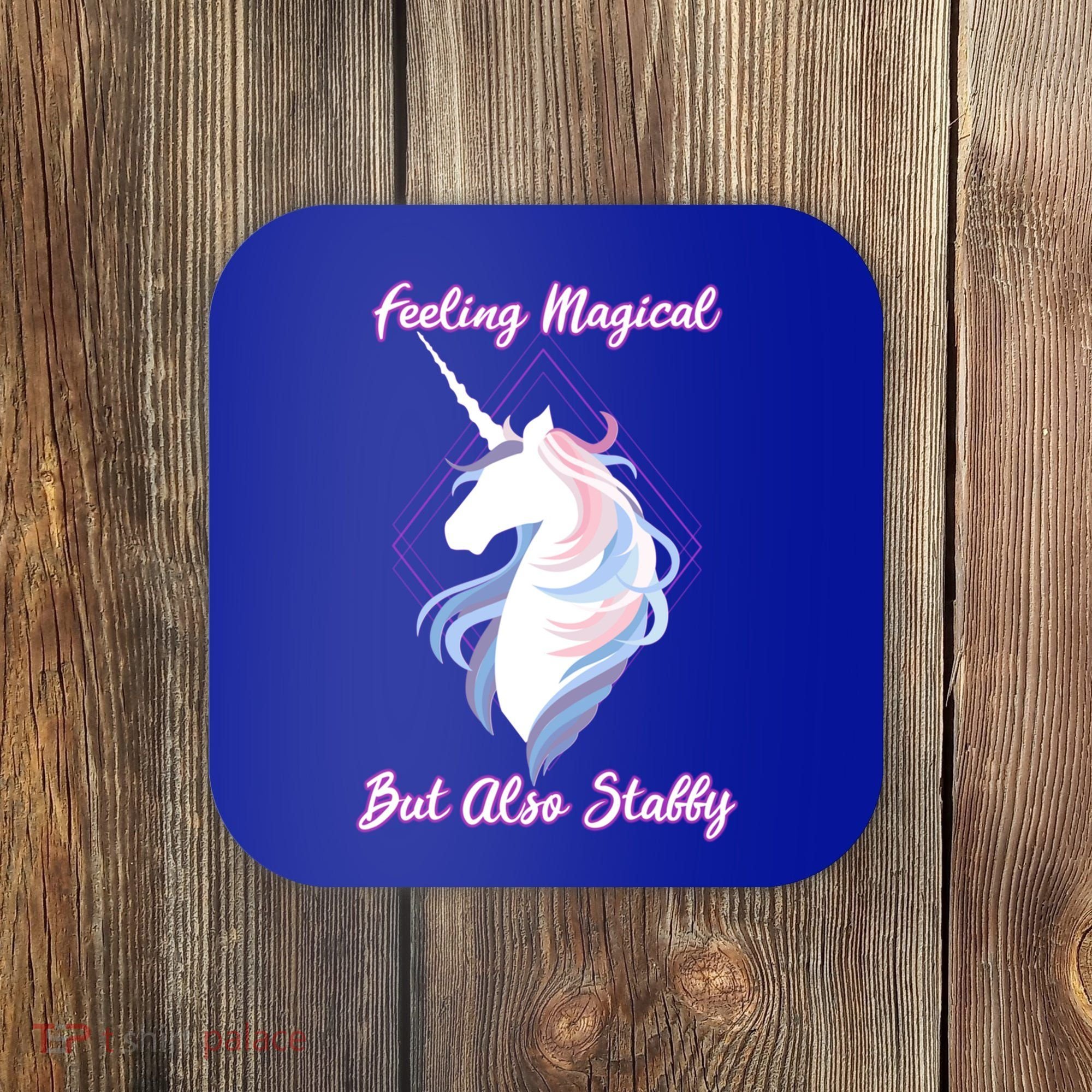 I Feel Magical But Also Stabby Funny Unicorn Gift Coaster