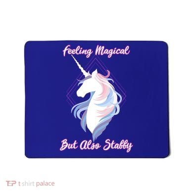 I Feel Magical But Also Stabby Funny Unicorn Gift Mousepad