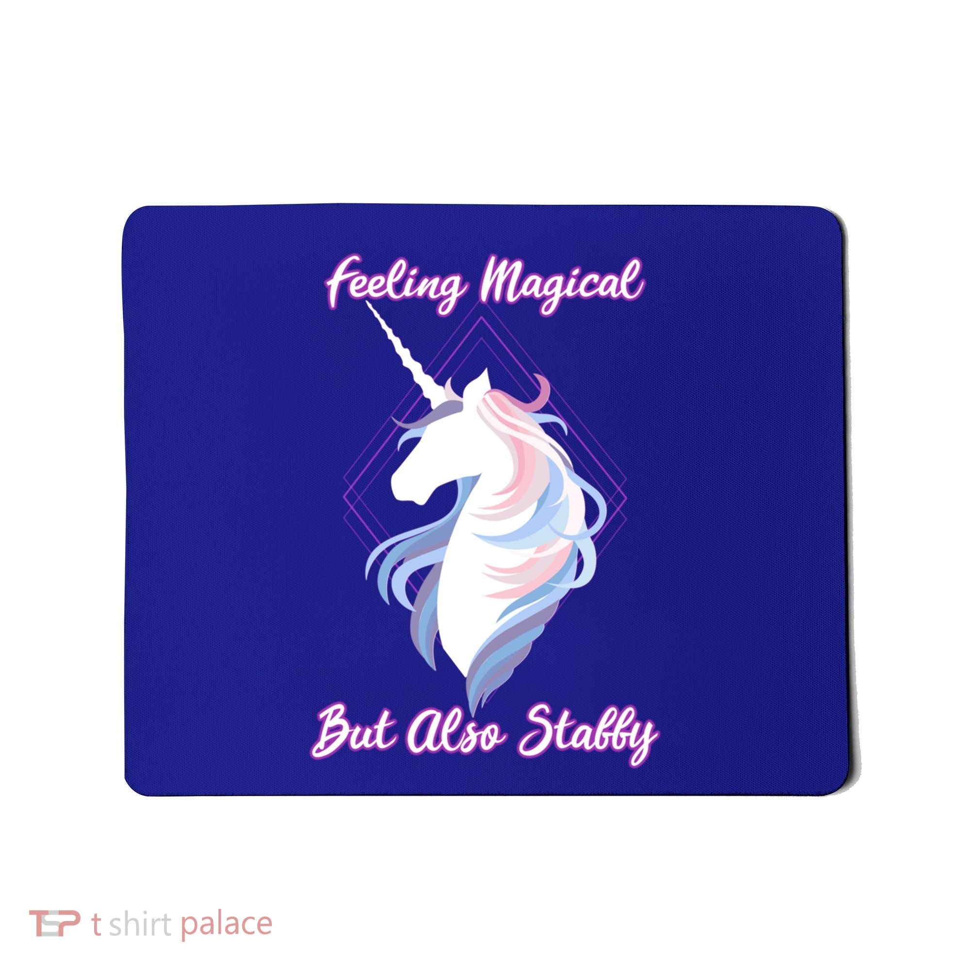 I Feel Magical But Also Stabby Funny Unicorn Gift Mousepad