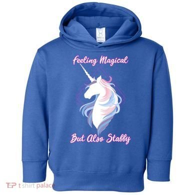 I Feel Magical But Also Stabby Funny Unicorn Gift Toddler Hoodie