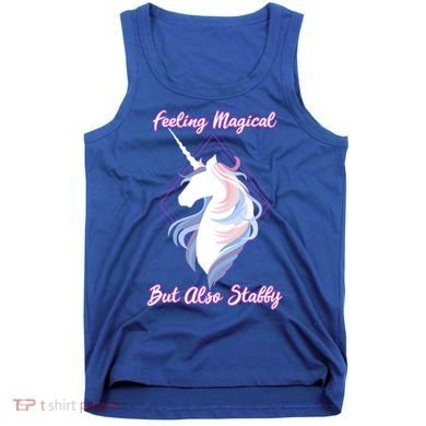 I Feel Magical But Also Stabby Funny Unicorn Gift Tank Top