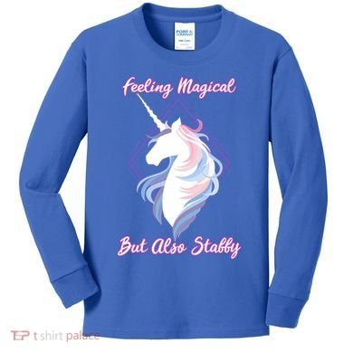 I Feel Magical But Also Stabby Funny Unicorn Gift Kids Long Sleeve Shirt