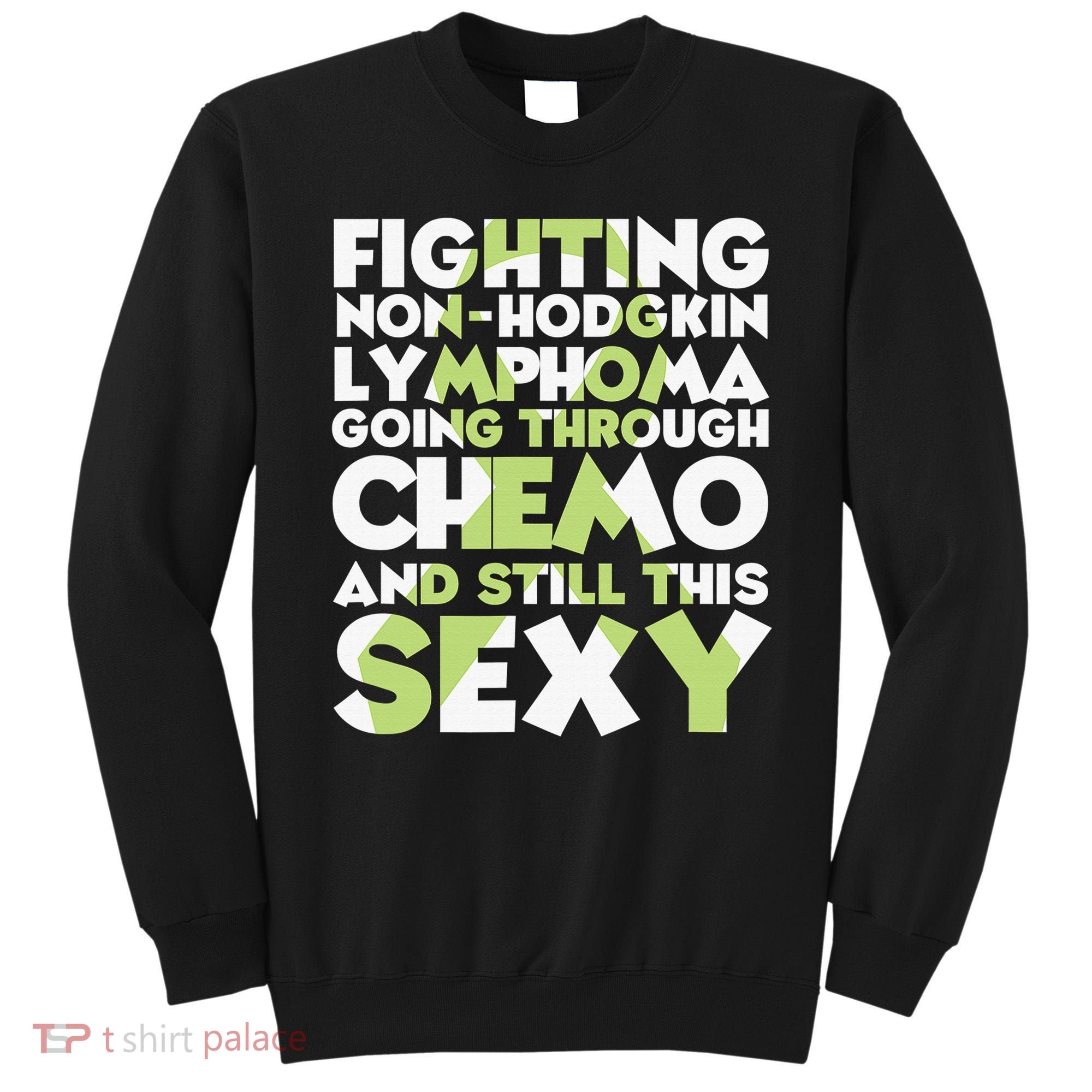 Inspirational Fighting Non-Hodgkin Lymphoma Chemo Patient Sweatshirt