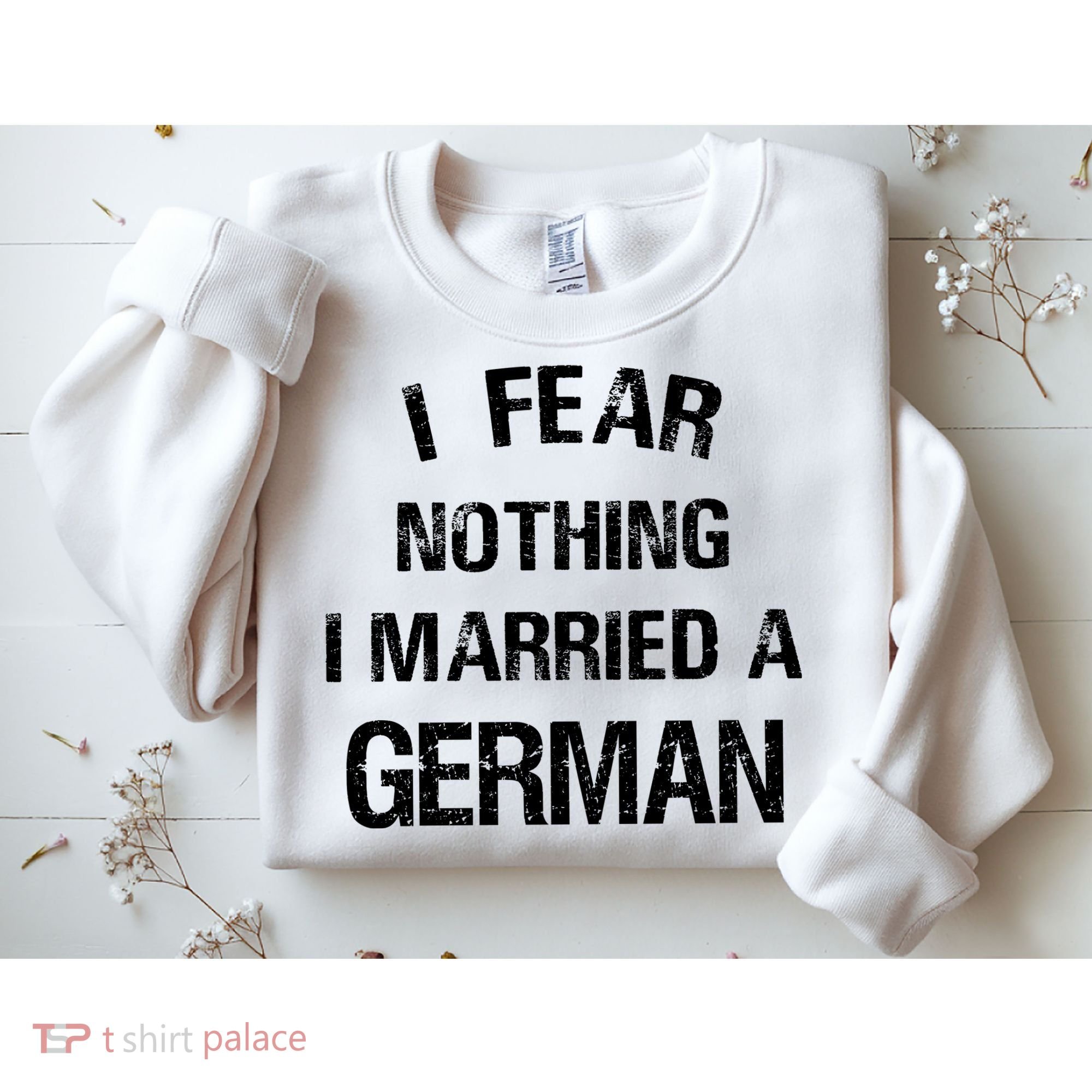 I Fear Nothing I Married A German Shirt Funny German Sweatshirt