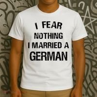 I Fear Nothing I Married A German Shirt Funny German T-Shirt thumb 3