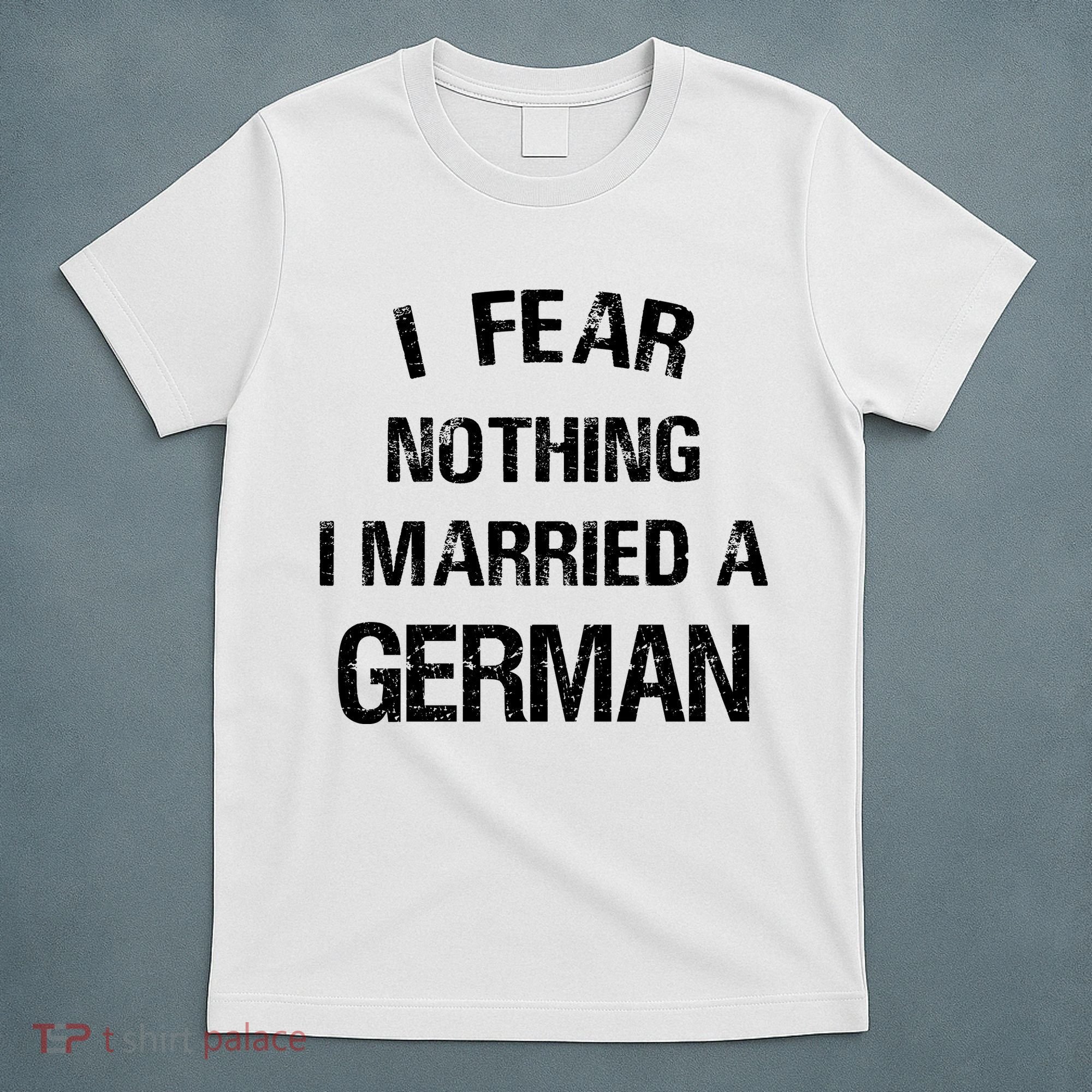 I Fear Nothing I Married A German Shirt Funny German T-Shirt