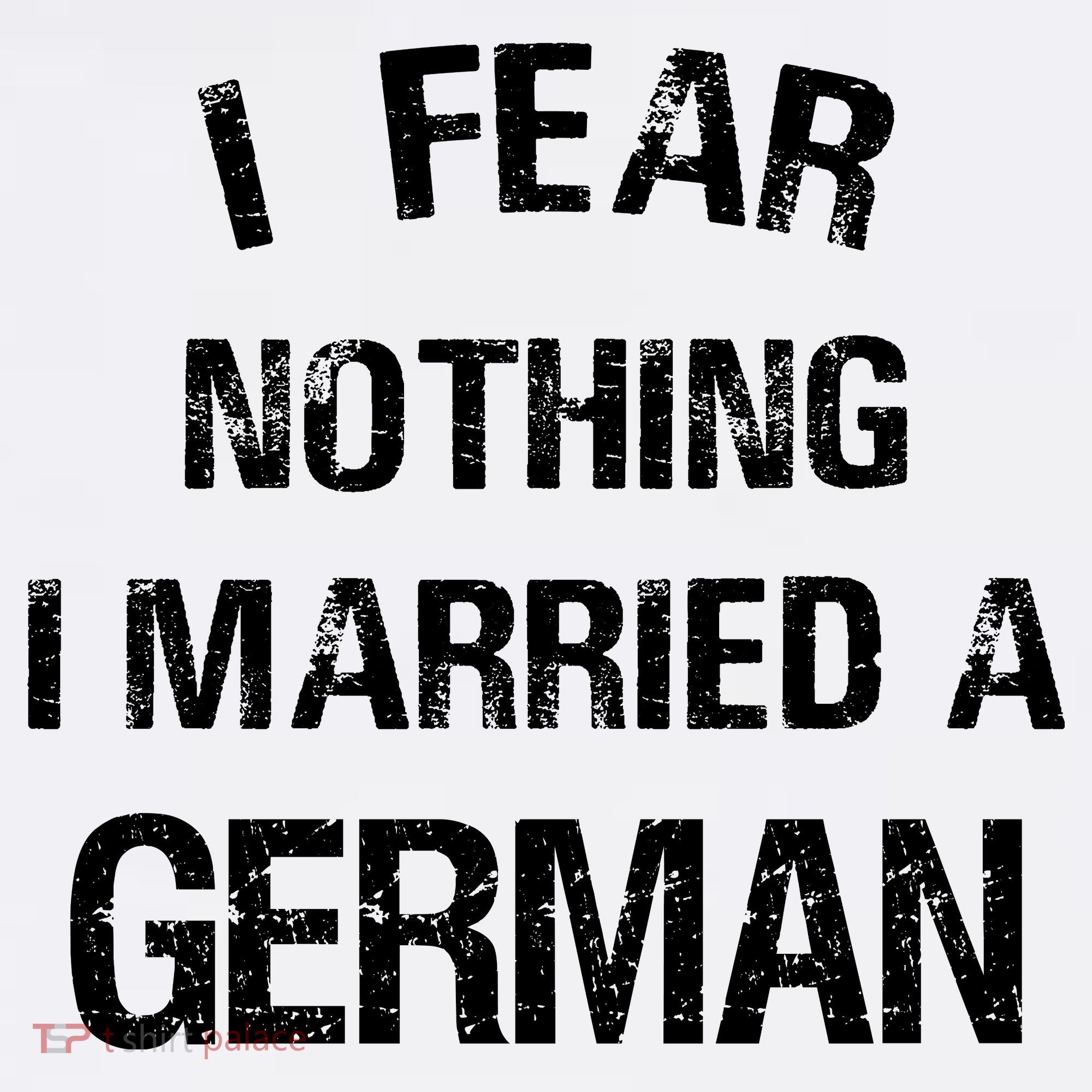 I Fear Nothing I Married A German Shirt Funny German T-Shirt