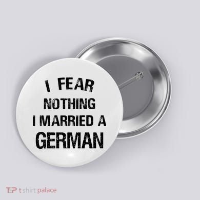 I Fear Nothing I Married A German Shirt Funny German Button