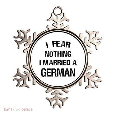 I Fear Nothing I Married A German Shirt Funny German Ornament