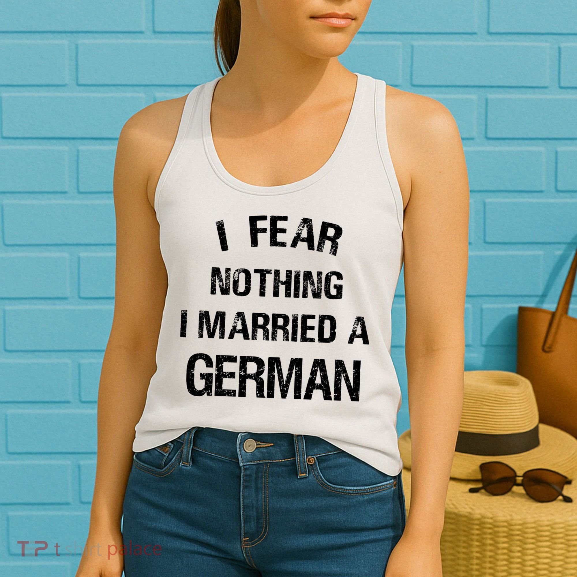 I Fear Nothing I Married A German Shirt Funny German Women's Tank Top