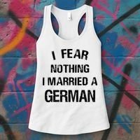 I Fear Nothing I Married A German Shirt Funny German Women's Tank Top thumb 3
