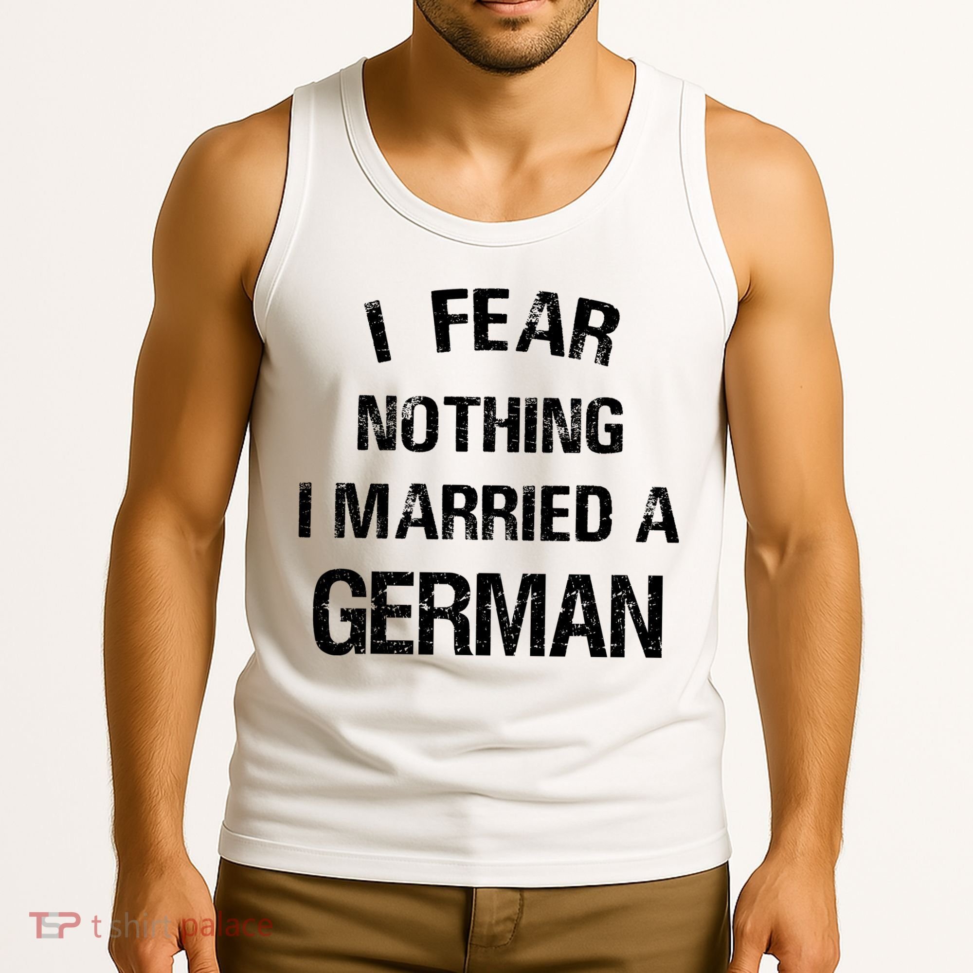 I Fear Nothing I Married A German Shirt Funny German Tank Top