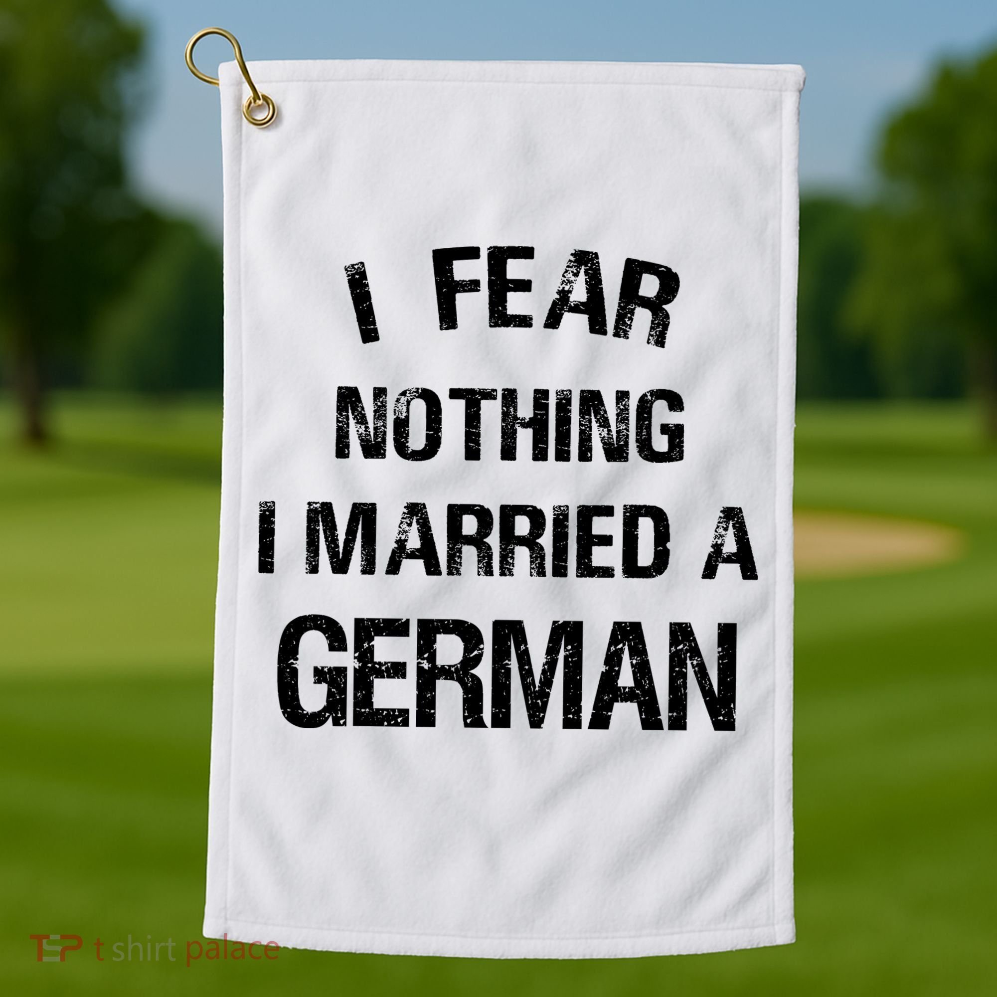 I Fear Nothing I Married A German Shirt Funny German Golf Towel