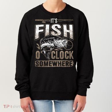 Its Fish Oclock SomewhereFunny Fishing Women's Sweatshirt