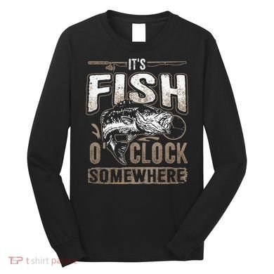 Its Fish Oclock SomewhereFunny Fishing Long Sleeve Shirt