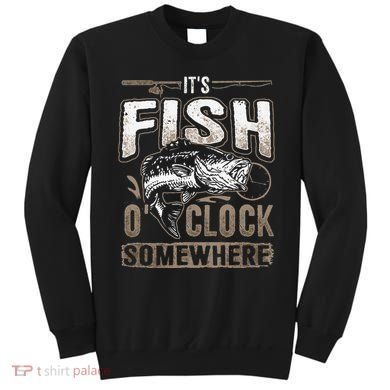 Its Fish Oclock SomewhereFunny Fishing Sweatshirt