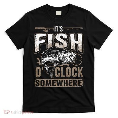 Its Fish Oclock SomewhereFunny Fishing T-Shirt