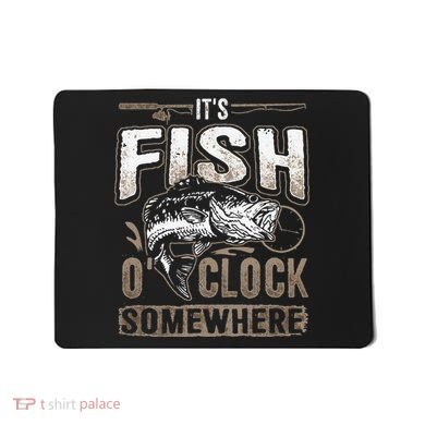 Its Fish Oclock SomewhereFunny Fishing Mousepad