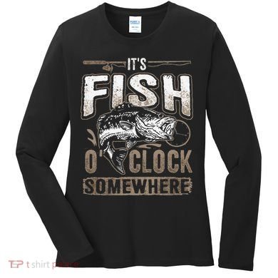 Its Fish Oclock SomewhereFunny Fishing Women's Long Sleeve Shirt