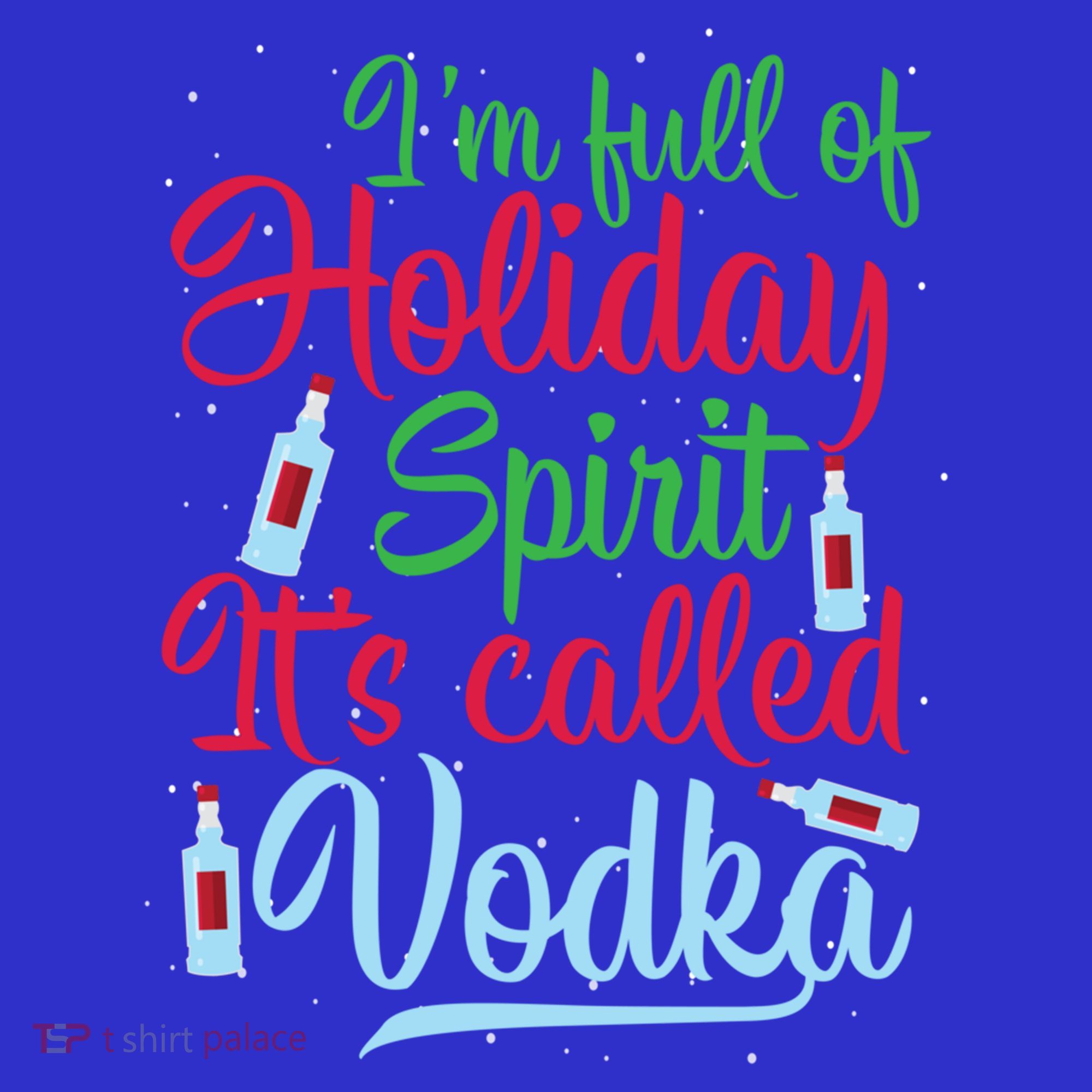 IM Full Of Holiday Spirit ItS Called Vodka Xmas Ing Gift Hoodie