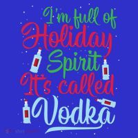 IM Full Of Holiday Spirit ItS Called Vodka Xmas Ing Gift Long Sleeve Shirt thumb 2