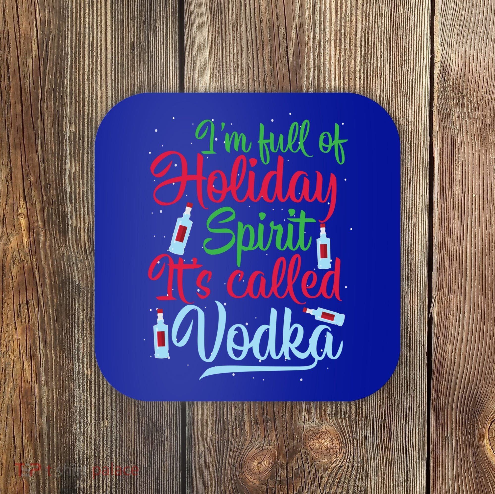IM Full Of Holiday Spirit ItS Called Vodka Xmas Ing Gift Coaster